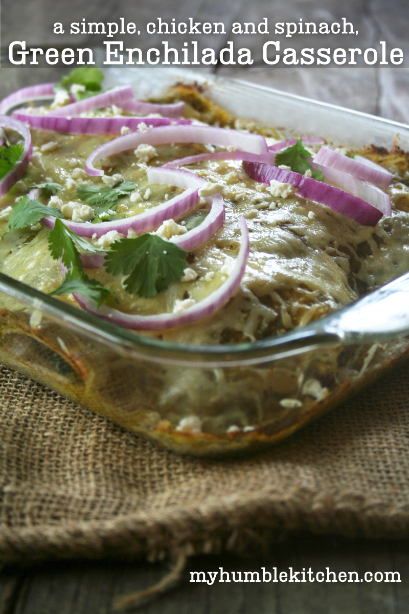 A Simple, Chicken and Spinach, Green Enchilada Casserole | myhumblekitchen.com